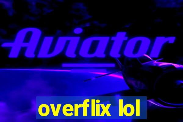 overflix lol